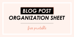 FREE PRINTABLE - Blog Post Organization Sheet & Checklist
