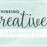 Thinking Creatively to Achieve Your Goals