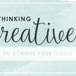 Thinking Creatively to Achieve Your Goals